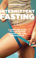Intermittent Fasting: a complete guide to weight loss and clean eating