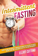 Intermittent Fasting: Burn Fat and Build Muscle Through Intermittent Fasting for Rapid Weight Loss and a Healthier Lifestyle for Men and Women