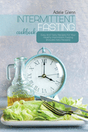 Intermittent Fasting Cookbook: Easy And Tasty Recipes For Your Healthy Intermittent Fasting (Includes Keto Recipes)