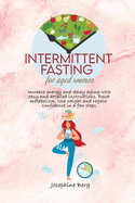 Intermittent Fasting for Aged Women: Increase energy and delay aging with easy and detailed instructions. Reset metabolism, lose weight and regain confidence in a few steps