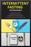 Intermittent Fasting for Beginners: THIS BOOK INCLUDES: INTERMITTENT FASTING + INTERMITTENT FASTING RECIPES . A Complete Guide for Rapid Weight Loss.