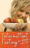 Intermittent Fasting for Woman over 50: Heal Your Body Without Stress, Reset the metabolism, and Detox the body, through Intermittent, Rapid Weight Loss.