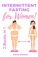 Intermittent Fasting for Women - 2 Books in 1: The Only Weight Loss Guide for Women by a Woman. Discover how to Burn Fat, Slow Aging, Balance Hormones and Feel More Attractive!