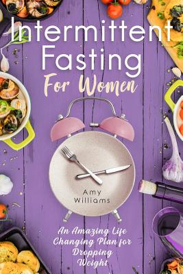 Intermittent Fasting For Women: An Amazing Life Changing Plan For Dropping Weight (Black and White Edition) - Williams, Amy