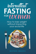 Intermittent Fasting for Women: How to lose weight Without Impacting Your Social Life