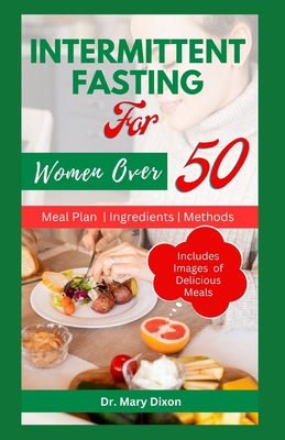 Intermittent Fasting for Women Over 50: Easy Ways to Slow Aging, Lose Weight and Boost Immune in Women - Dixon, Mary, Dr.