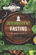 Intermittent Fasting for Women Over 50: The Longevity Diet that Repairs Fatty Liver. Discover How to Detox Your Body, Lose Weight and Regain Energy