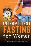 Intermittent Fasting for Women: Quick and Complete Guide for all ages (even for beginners) - Heal Your Body Through Intermittent, Alternate-Day, and Extended - Tips for Permanent Weight Loss