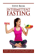 Intermittent Fasting: Lose Up to 1 Pound a Day, Get a Beautiful Lean Body, and Master Your Hunger