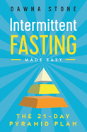 Intermittent Fasting Made Easy: The 21-Day Pyramid Plan