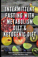 Intermittent Fasting With Metabolism Diet & Ketogenic Diet Beginners Guide To IF & Keto Diet With Desserts & Sweet Snacks + Dry Fasting: Guide to Miracle of Fasting