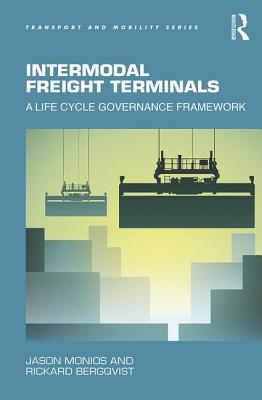 Intermodal Freight Terminals: A Life Cycle Governance Framework - Monios, Jason, and Bergqvist, Rickard