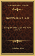Intermountain Folk: Songs of Their Days and Ways (1922)