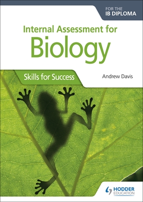 Internal Assessment for Biology for the IB Diploma: Hodder Education Group - Davis, Andrew