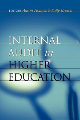 Internal Audit in Higher Education - Holmes, Alison (Editor), and Brown, Sally (Editor)