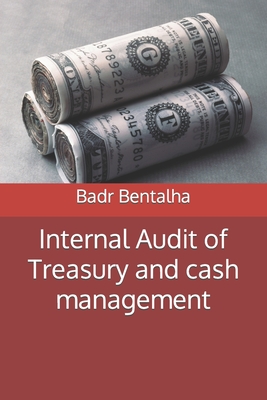 Internal Audit of Treasury and cash management: Report on the Audit of Treasury. 163 p. (6*9 in) - Bentalha, Badr