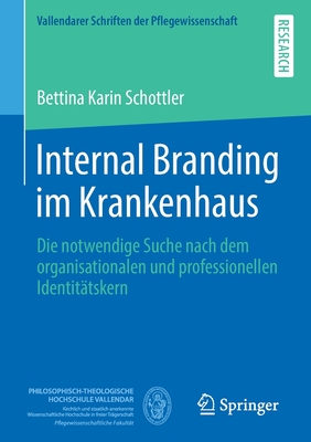 Internal Branding Im Krankenhaus: Die Notwendige Suche Nach Dem Organisationalen Und Professionellen Identittskern - Schottler, Bettina Karin