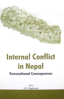 Internal Conflict in Nepal: Transnational Consequences - Raghavan, V R (Editor)