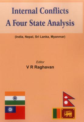 Internal Conflicts: A Four State Analysis (India | Nepal | Sri Lanka | Myanmar) - Raghavan, V. R.