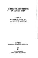 Internal Conflicts in South Asia - Rupesinghe, Kumar (Editor), and Mumtaz, Khawar, Ms. (Editor)