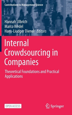 Internal Crowdsourcing in Companies: Theoretical Foundations and Practical Applications - Ulbrich, Hannah (Editor), and Wedel, Marco (Editor), and Dienel, Hans-Liudger (Editor)