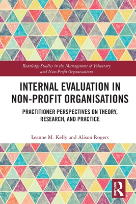 Internal Evaluation in Non-Profit Organisations: Practitioner Perspectives on Theory, Research, and Practice - Kelly, Leanne M, and Rogers, Alison