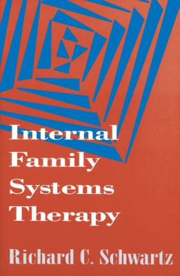 Internal Family Systems Therapy - Schwartz, Richard C, PH.D.