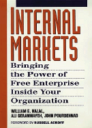 Internal Markets: Bringing the Power of Free Enterprise Inside Your Organization