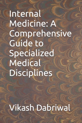 Internal Medicine: A Comprehensive Guide to Specialized Medical Disciplines - Dabriwal, Vikash