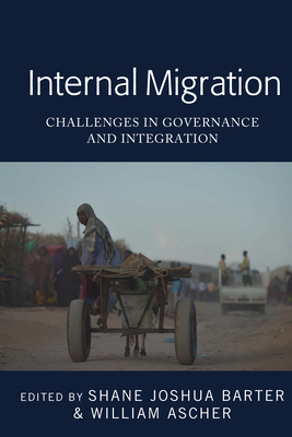 Internal Migration: Challenges in Governance and Integration - Barter, Shane Joshua (Editor), and Ascher, William (Editor)