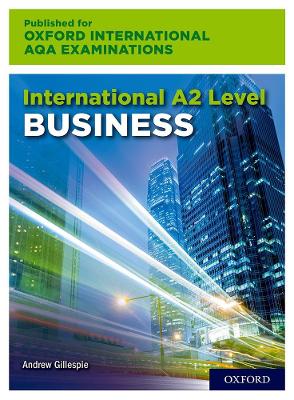 International A2 Level Business for Oxford International AQA Examinations - Gillespie, Andrew