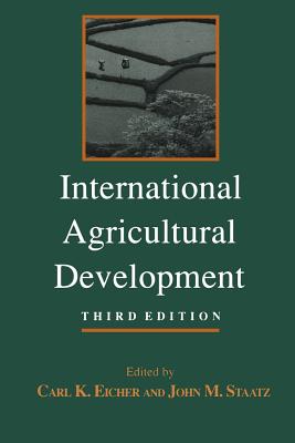 International Agricultural Development - Eicher, Carl K, Professor (Editor), and Staatz, John M, Professor (Editor)