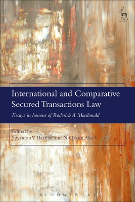 International and Comparative Secured Transactions Law: Essays in honour of Roderick A Macdonald - Bazinas, Spyridon V (Editor), and Akseli, Orkun (Editor)