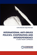 International Anti-Drugs Policies, Cooperation and Interdependence - Vargas Manrique, Carlos Eduardo