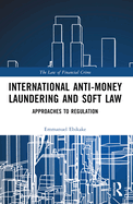 International Anti-Money Laundering and Soft Law: Approaches to Regulation