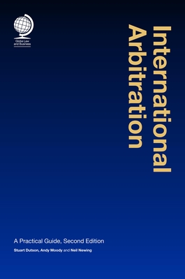 International Arbitration: A Practical Guide, 2nd ed - Dutson, Stuart, and Moody, Andy, and Newing, Neil