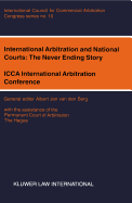 International Arbitration and National Courts: The Never Ending Story: ICCA international Arbitration Conference