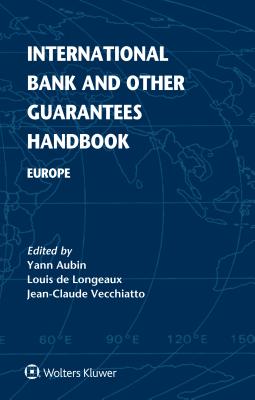 International Bank and Other Guarantees Handbook: Europe - Aubin, Yann, and de Longeaux, Louis, and Vecchiatto, Jean-Claude