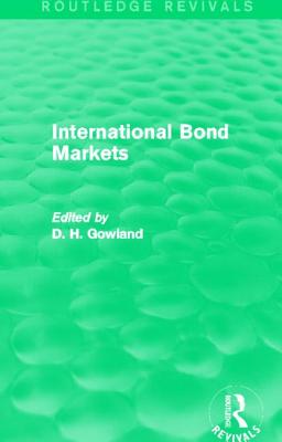 International Bond Markets (Routledge Revivals) - Gowland, David (Editor)