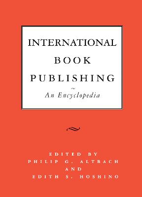International Book Publishing: An Encyclopedia - Altbach, Philip G (Editor), and Hoshino, Edith S (Editor)