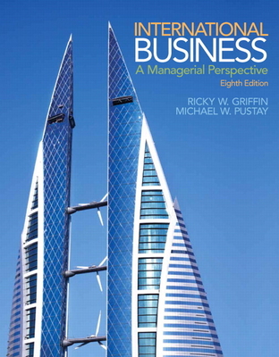 International Business: A Managerial Perspective - Griffin, Ricky, and Pustay, Michael, and Pustay, Mike