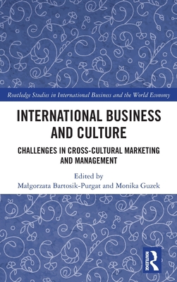 International Business and Culture: Challenges in Cross-Cultural Marketing and Management - Bartosik-Purgat, Malgorzata (Editor), and Guzek, Monika (Editor)