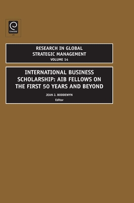 International Business Scholarship: Aib Fellows on the First 50 Years and Beyond - Boddewyn, Jean J (Editor)