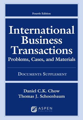 International Business Transactions: Problems, Cases, and Materials, Fourth Edition, Documents Supplement - Chow, Daniel C K, and Schoenbaum, Thomas J
