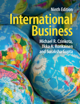 International Business - Czinkota, Michael R, and Ronkainen, Ilkka A, and Gupta, Suraksha