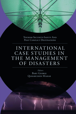 International Case Studies in the Management of Disasters: Natural - Manmade Calamities and Pandemics - George, Babu (Editor), and Mahar, Qamar-Ud-Din (Editor)