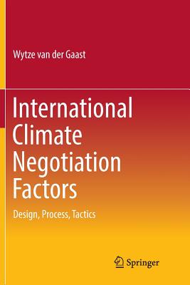 International Climate Negotiation Factors: Design, Process, Tactics - Van Der Gaast, Wytze