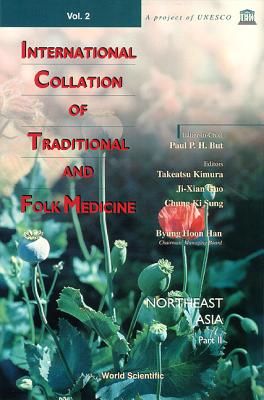 International Collation of Traditional and Folk Medicine: Northeast Asia - Part II - But, Paul Pui-Hay (Editor), and Kimura, Takeatsu (Editor), and Guo, Ji-Xian (Editor)