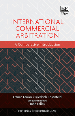 International Commercial Arbitration: A Comparative Introduction - Ferrari, Franco, and Rosenfeld, Friedrich, and Fellas, John