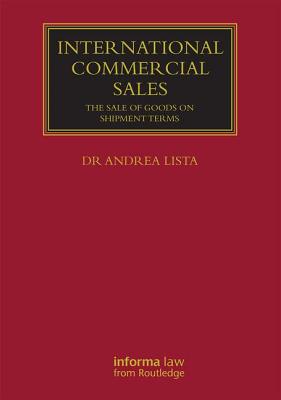 International Commercial Sales: The Sale of Goods on Shipment Terms - Lista, Andrea